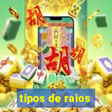 tipos de raios